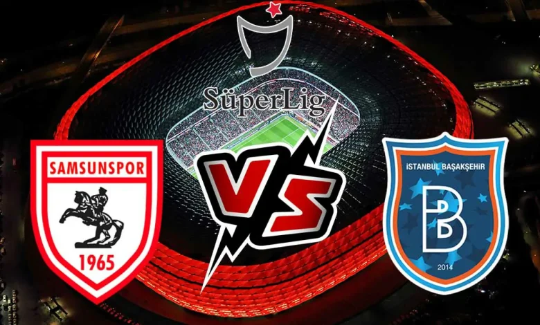 Samsunspor vs İstanbul Başakşehir